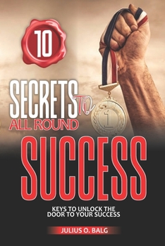 Paperback 10 Secrets to All-Round Success: Keys to unlock the door to your success Book