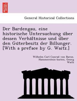 Paperback Der Bardengau, eine historische Untersuchung u&#776;ber dessen Verha&#776;ltnisse und u&#776;ber den Gu&#776;terbesitz der Billunger. [With a preface [German] Book