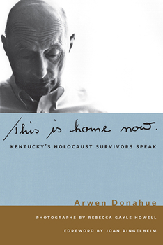 This is Home Now: Kentucky's Holocaust Survivors Speak (Kentucky Remembered: An Oral History Series) - Book  of the Kentucky Remembered: An Oral History Series