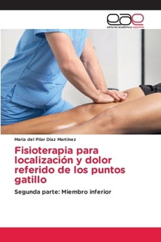 Fisioterapia para localización y dolor referido de los puntos gatillo (Spanish Edition)