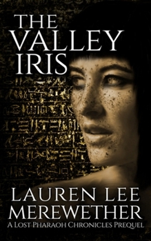 The Valley Iris: A Lost Pharaoh Chronicles Prequel (The Lost Pharaoh Chronicles Prequel Collection) - Book #1 of the Lost Pharaoh Chronicles Prequel