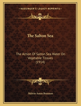 Paperback The Salton Sea: The Action Of Salton Sea Water On Vegetable Tissues (1914) Book