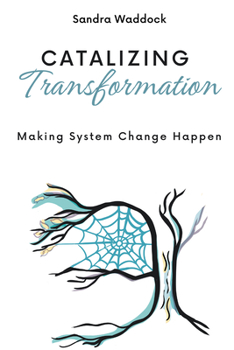 Paperback Catalyzing Transformation: Making System Change Happen Book