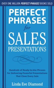 Perfect Phrases for Sales Presentations: Hundreds of Ready-to-Use Phrases for Delivering Powerful and Persuasive Presentations - Book  of the Perfect Phrases
