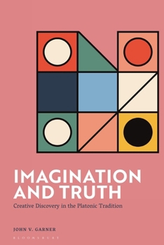Hardcover Imagination and Truth: Creative Discovery in the Platonic Tradition Book
