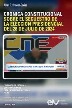 Crónica Constitucional Sobre El Secuestro de la Elección Presidencial del 28 de Julio de 2024 (Spanish Edition)