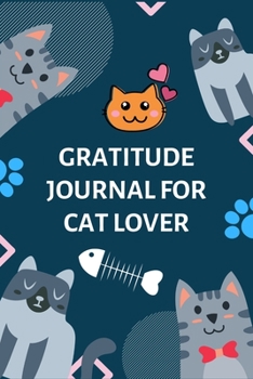 Paperback Gratitude Journal for Cat Lover: 100 Days of daily practice, spending five minutes to cultivate happiness (Daily habit journals), Amazing gratitude jo Book