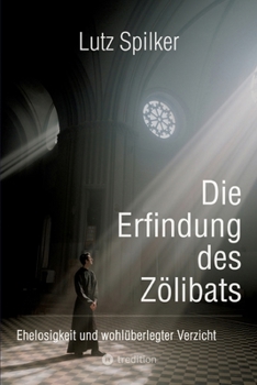 Paperback Die Erfindung des Zölibats: Ehelosigkeit und wohlüberlegter Verzicht [German] Book