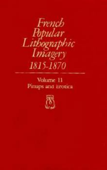 French Popular Lithographic Imagery, 1815-1870, Volume 11: Pinups and Erotica (Chicago Visual Library-French Popular Lithographic Imagery)