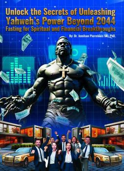 Hardcover Unlock the Secrets of Unleashing Yahweh's Power Beyond 2044: Fasting for Spiritual and Financial Breakthroughs Book