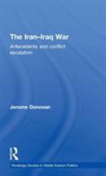 Hardcover The Iran-Iraq War: Antecedents and Conflict Escalation Book