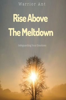 Paperback Rise Above the Meltdown: Safeguarding Your Emotions Book