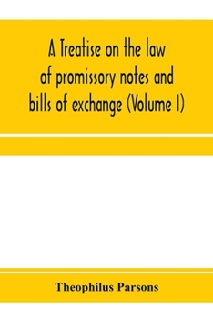 A Treatise On the Law of Promissory Notes and Bills of Exchange; Volume 1