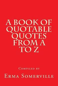 Paperback A Book of Quotable Quotes From A to Z Book