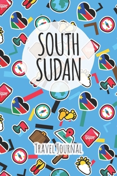 South Sudan Travel Journal: 6x9 Travel planner I Road trip planner I Dot grid journal I Travel notebook I Travel diary I Pocket journal I Gift for Backpacker