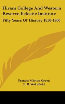Hiram College and Western Reserve Eclectic Institute: Fifty Years of History, 1850-1900