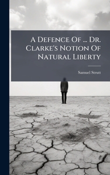 A Defence Of ... Dr. Clarke's Notion Of Natural Liberty