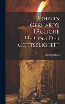 Hardcover Johann Gerhard's tägliche Uebung der Gottseligkeit. [German] Book