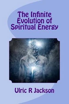 Paperback The Infinite Evolution of Spiritual Energy Book