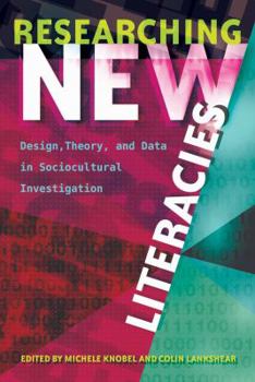 Paperback Researching New Literacies: Design, Theory, and Data in Sociocultural Investigation Book