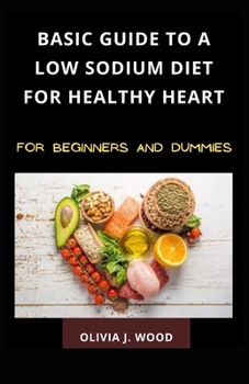 Paperback Basic Guide To A Low Sodium Diet For Healthy Heart For Beginners And Dummies Book