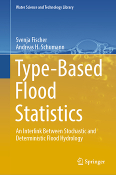 Hardcover Type-Based Flood Statistics: An Interlink Between Stochastic and Deterministic Flood Hydrology Book