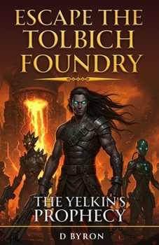 Paperback The Yelkin's Prophecy: Escape the Tolbich Foundry Book