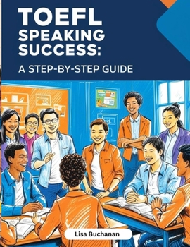 Paperback TOEFL Speaking Success: A Step-by-Step Guide to Mastering TOEFL Speaking Tasks and Boosting Your English Skills Book