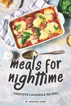 Paperback Meals for Nighttime: Exquisite Casserole Recipes Book