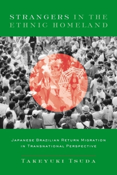 Hardcover Strangers in the Ethnic Homeland: Japanese Brazilian Return Migration in Transnational Perspective Book