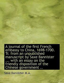 A Journal of the First French Embassy to China, 1698-1700 Tr from an Unpublished Manuscript by Sax