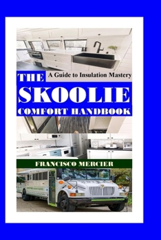 Paperback The Skoolie Comfort Handbook: A Guide to Insulation Mastery Book