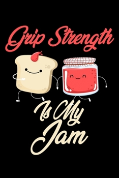 Grip Strength is My Jam: Funny Grip Strength Journal (Diary, Notebook) Christmas & Birthday Gift for Grip Strength Enthusiasts