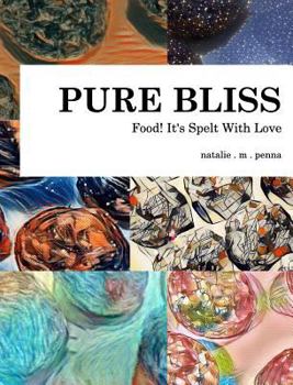 Hardcover Food! It's Spelt With Love: Pure Bliss: Volume 1 Book