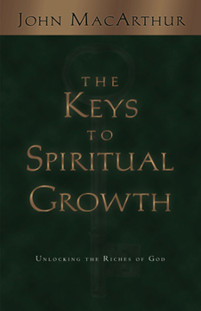 Paperback The Keys to Spiritual Growth: Unlocking the Riches of God Book