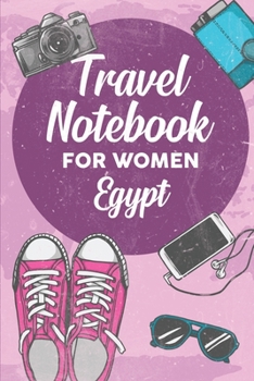 Travel Notebook for Women Egypt: 6x9 Travel Journal or Diary with prompts, Checklists and Bucketlists perfect gift for your Trip to Egypt for every Traveler