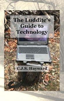 Hardcover The Luddite's Guide to Technology: The Past Writes Back to Humane Tech! Book