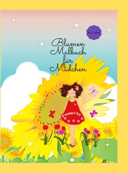 Blumen Malbuch für Mädchen: Fantastisches Blumen-Mal für Mädchen - Schöne Blumen-Malvorlagen für Jugendliche, 4-8, 8-12 Jahre