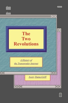 Paperback The Two Revolutions: A History of the Transgender Internet Book