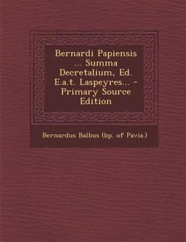 Paperback Bernardi Papiensis ... Summa Decretalium, Ed. E.A.T. Laspeyres... [Latin] Book