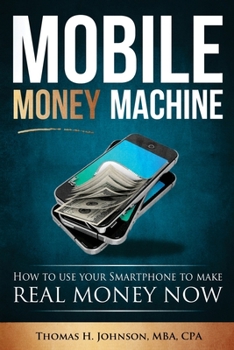 Paperback Mobile Money Machine: How to use your smartphone to make real money now! Book