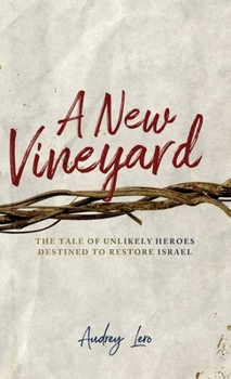 Hardcover A New Vineyard: The Tale of Unlikely Heroes Destined to Restore Israel Book