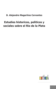 Hardcover Estudios historicos, polìticos y sociales sobre el Rìo de la Plata [Spanish] Book