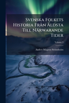 Paperback Svenska Folkets Historia Från Äldsta Till Närwarande Tider; Volume 3 [Swedish] Book