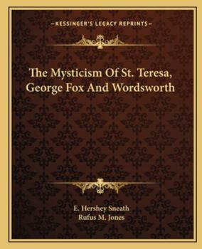 Paperback The Mysticism Of St. Teresa, George Fox And Wordsworth Book