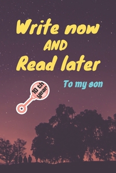 Paperback write now and read later, to my son: A thoughtful gift for new mothers, parents, write down your memories for your kid to Read them later & Treasure t Book