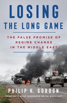 Hardcover Losing the Long Game: The False Promise of Regime Change in the Middle East Book