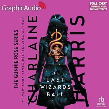 The Last Wizards' Ball [Dramatized Adaptation]: Gunnie Rose 6