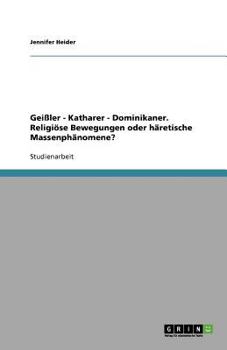 Paperback Geißler - Katharer - Dominikaner. Religiöse Bewegungen oder häretische Massenphänomene? [German] Book