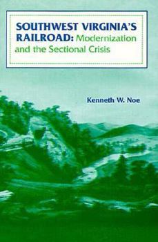 Hardcover Southwest Virginia's Railroad: Modernization and the Sectional Crisis Book